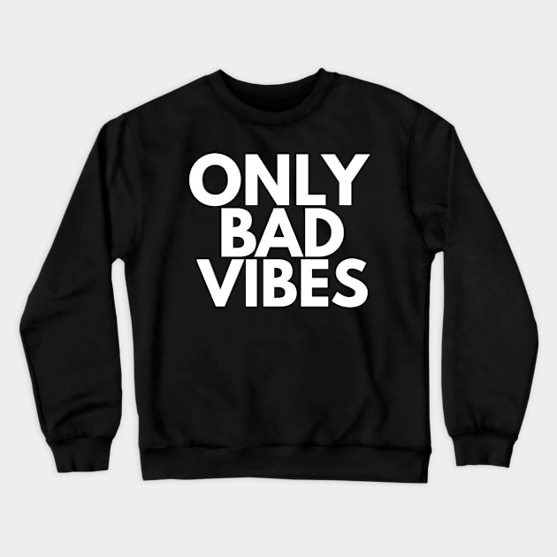 Only Bad Vibes Crewneck Sweatshirt by FromBerlinGift